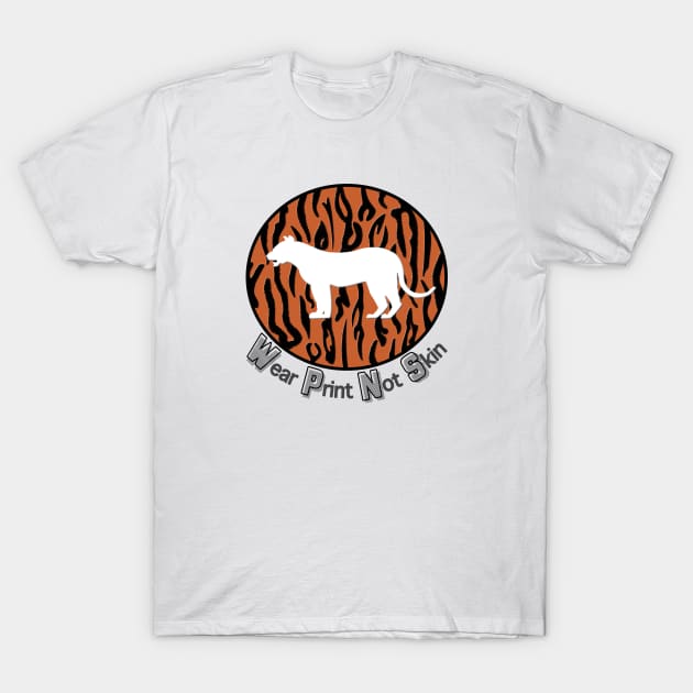 Tiger - Wear Print Not Skin T-Shirt by Alexandrea 